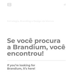Brandium, Especialistas no Desenvolvimento de Marcas e Negócios