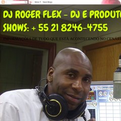 DJ ROGER FLEX - DJ E PRODUTOR CONTATOS PARA SHOWS: djrogerflex@gmail.com